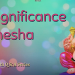 “I Am Awed!” Series – Significance and Philosophy of Lord Ganesha
