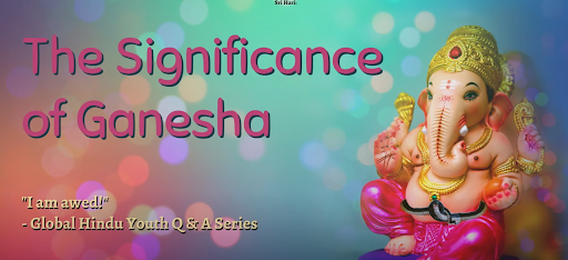 “I Am Awed!” Series – Significance and Philosophy of Lord Ganesha