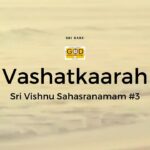 Vashatkaaraa - Nama #3 | Sri Vishnu Sahasranamam Meaning