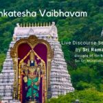 Relishing the Venkatesha Vaibhavam Series – The Most Compassionate Avatar!