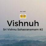 Vishnu – Nama #2 | Sri Vishnu Sahasranamam Meaning