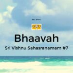Bhaavaha – Nama #7 | Sri Vishnu Sahasranamam Meaning