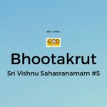 Bhutakrut  – Nama #5 | Sri Vishnu Sahasranamam Meaning